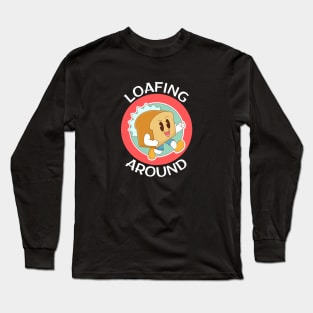 Loafing Around | Bread Pun Long Sleeve T-Shirt